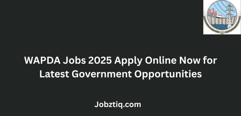 WAPDA Jobs 2025 Apply Online Now for Latest Government Opportunities